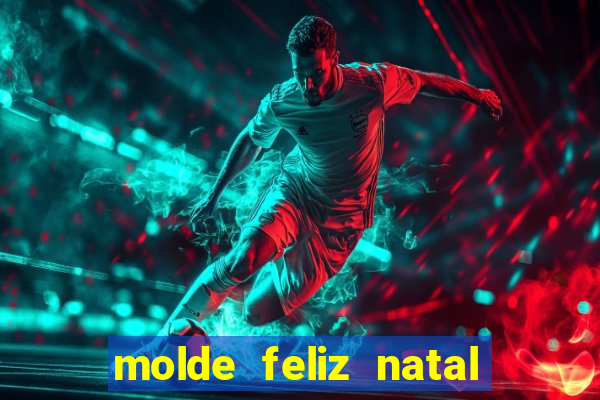 molde feliz natal para imprimir